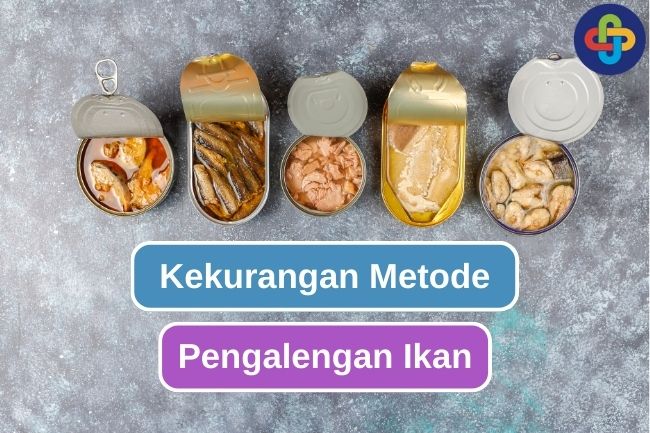 5 Kekurangan Metode Pengalengan Untuk Pengawetan Ikan